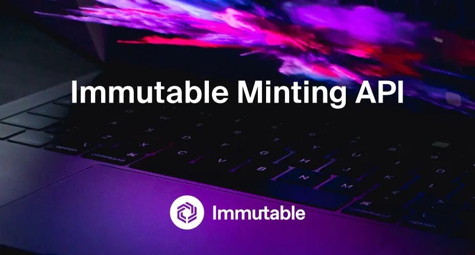 Immutable Reveals New Minting API