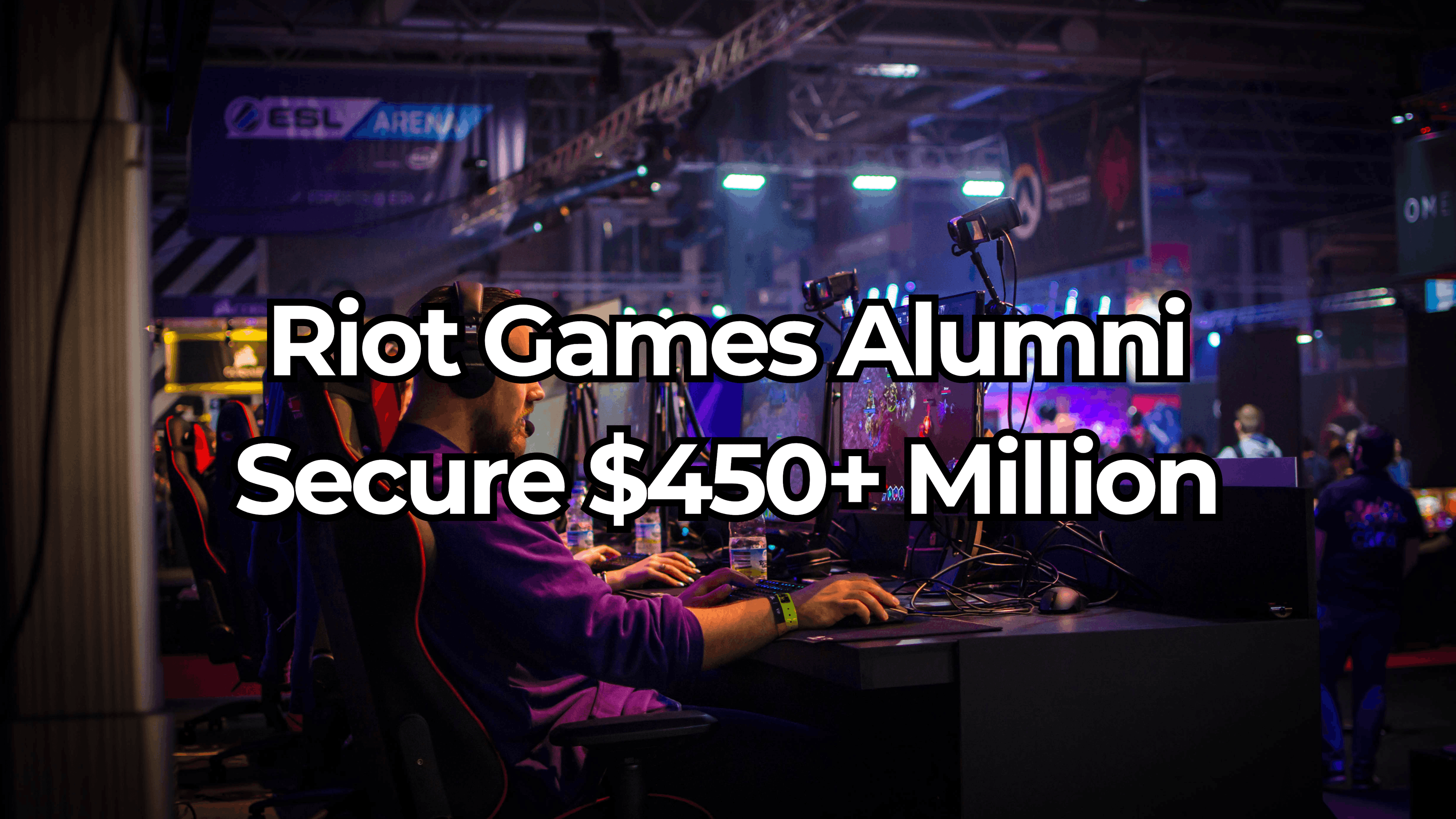 How Ex-Riot Games Alumni Have Secured Over $450 Million