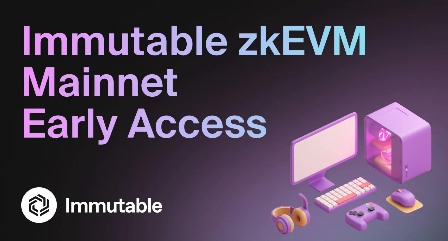 Immutable zkEVM Mainnet Early Access is Live