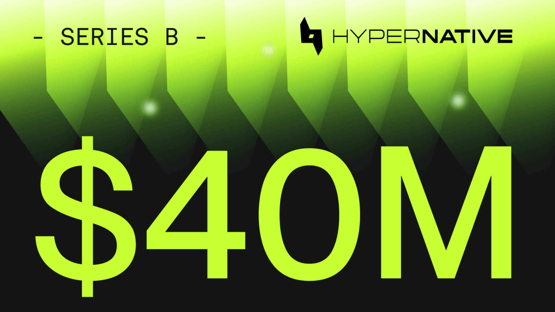 Hypernative Raises $40 Million Series B