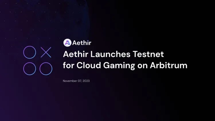 Aethir Launches Testnet on Arbitrum for Decentralized Cloud Gaming and AI