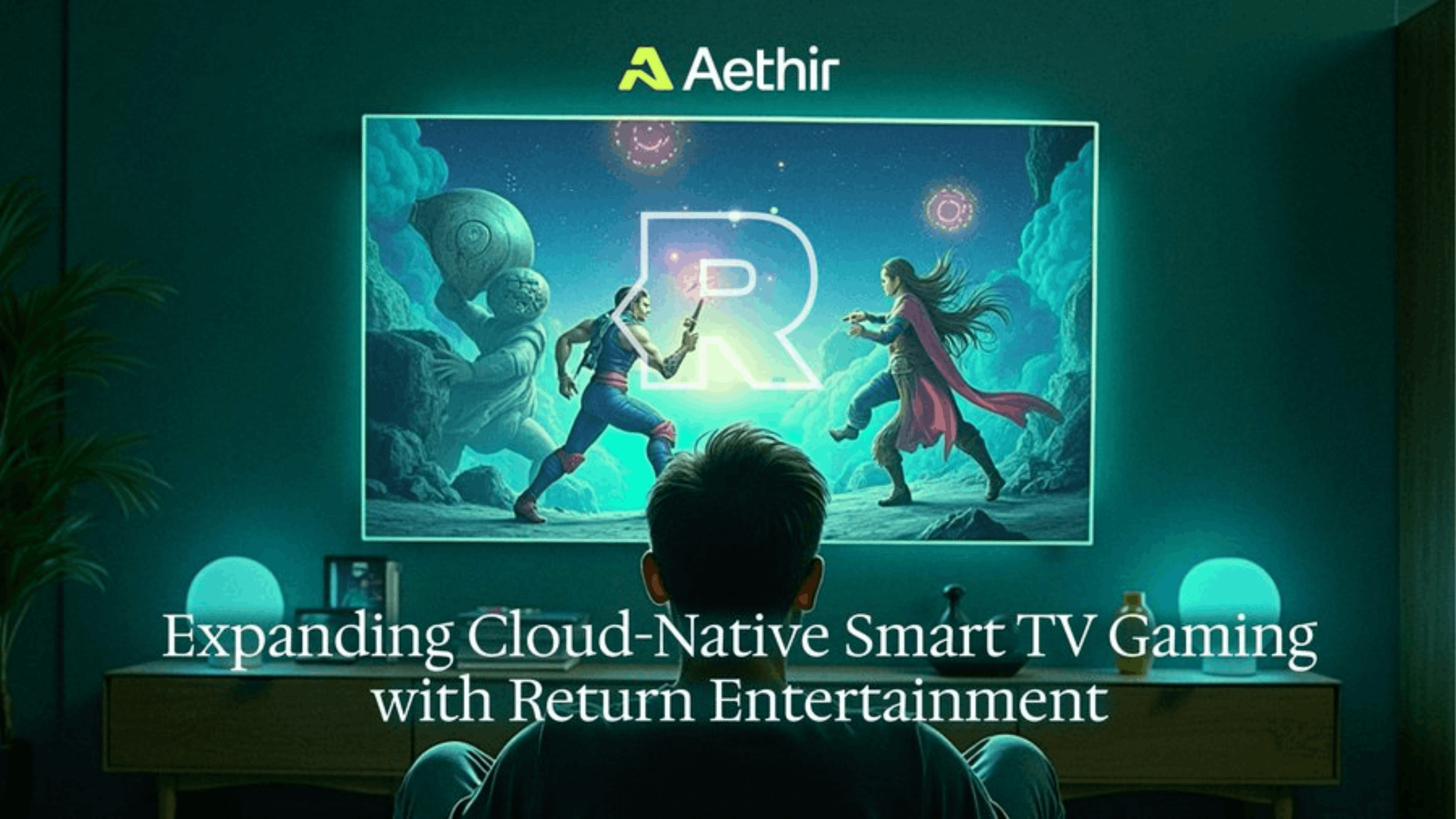 Aethir and Return Team Up to Enhance Cloud Gaming for Smart TVs