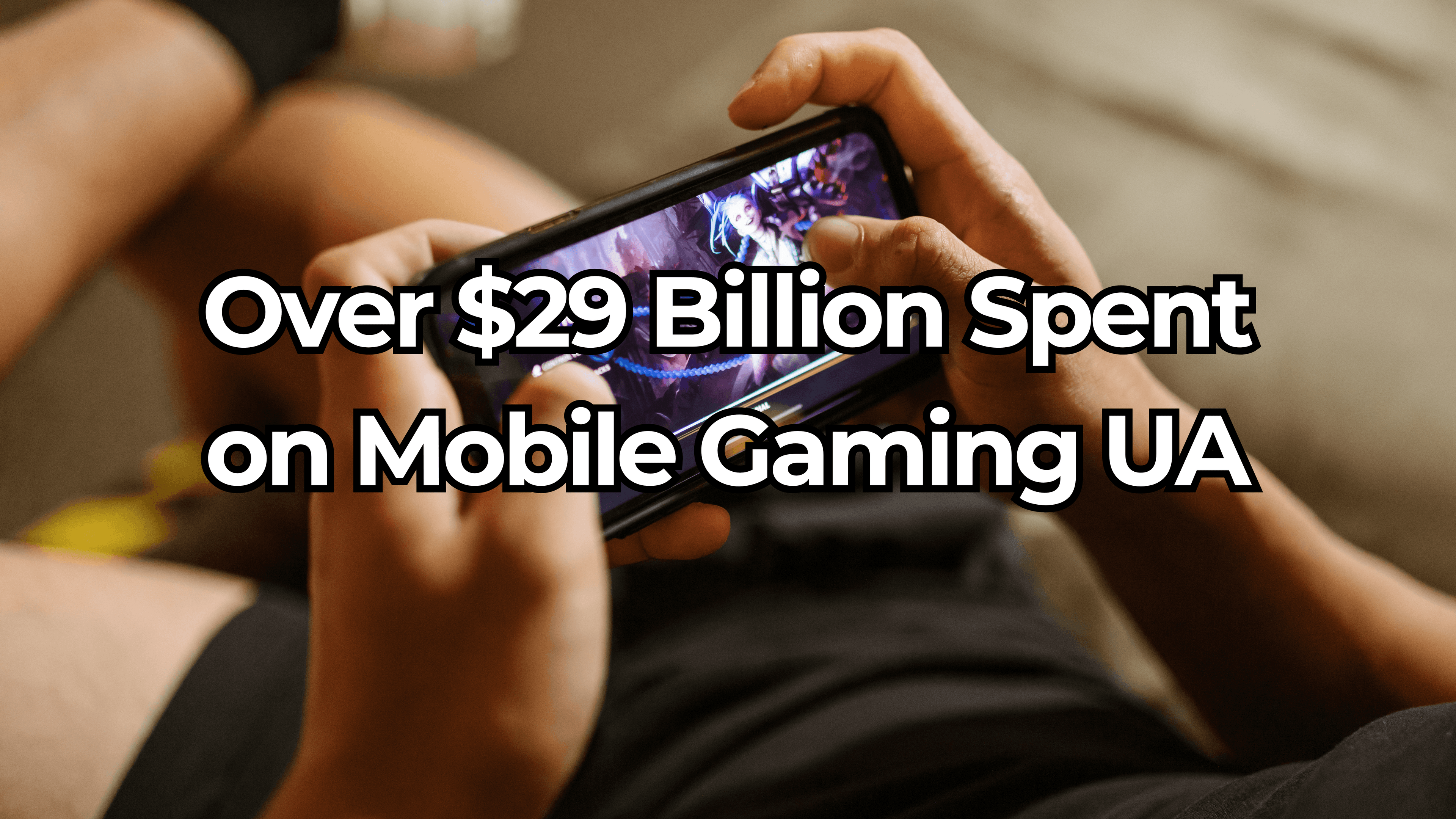 Over $29 Billion Spent on Mobile Gaming User Acquisition