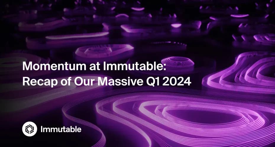 Immutable Q1 2024 Recap image