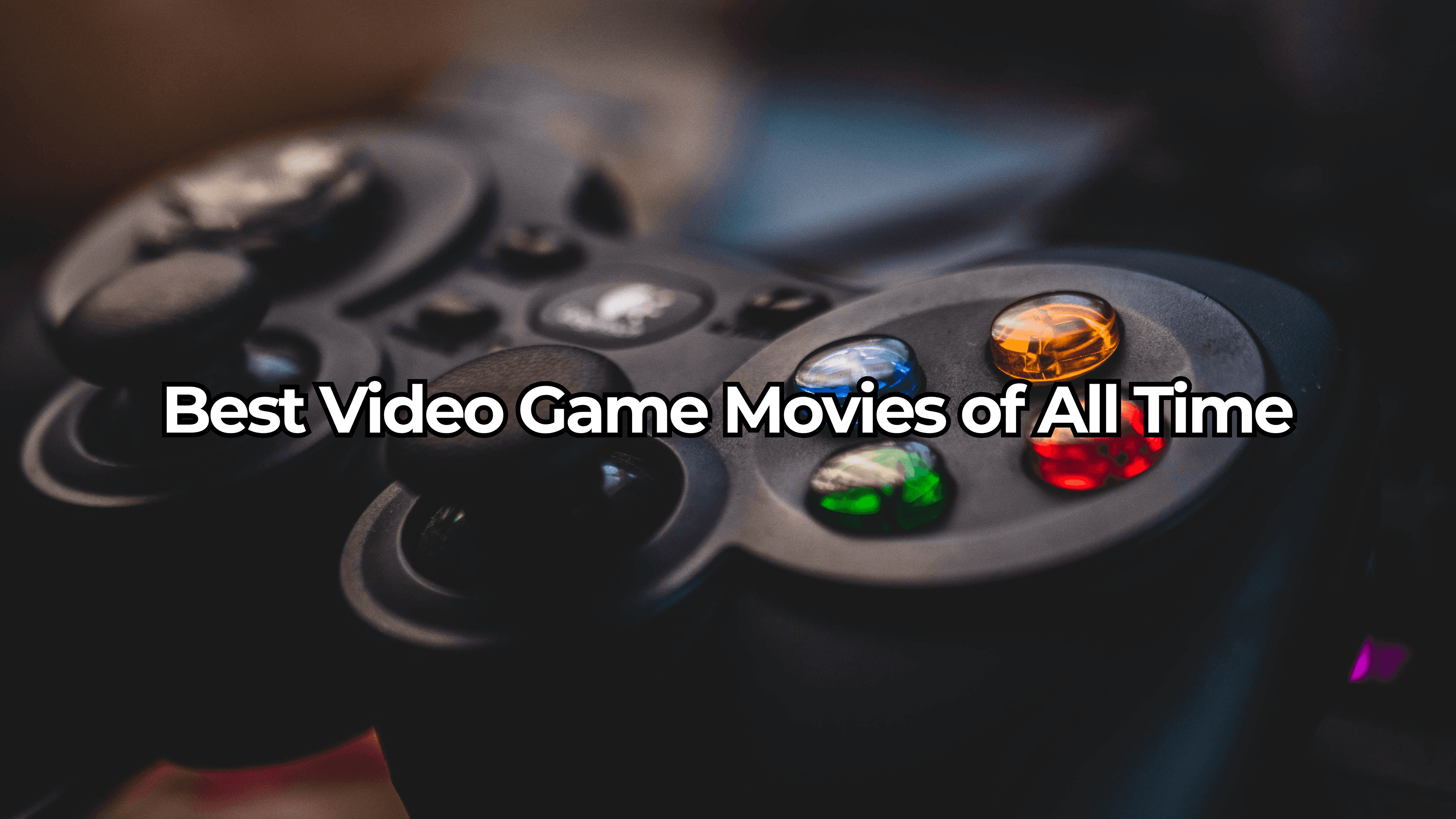 What Are The Best Video Game Movies of All Time?What Are The Best Video Game Movies of All Time?